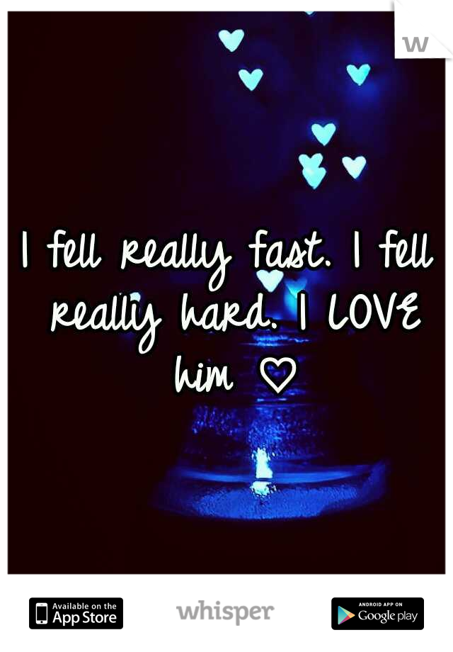 I fell really fast. I fell really hard. I LOVE him ♡