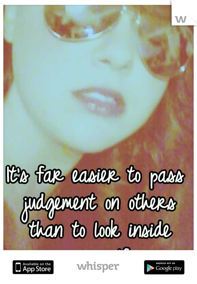 It's far easier to pass judgement on others than to look inside yourself.