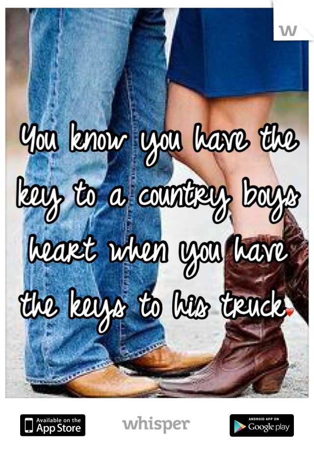 You know you have the key to a country boys heart when you have the keys to his truck❤