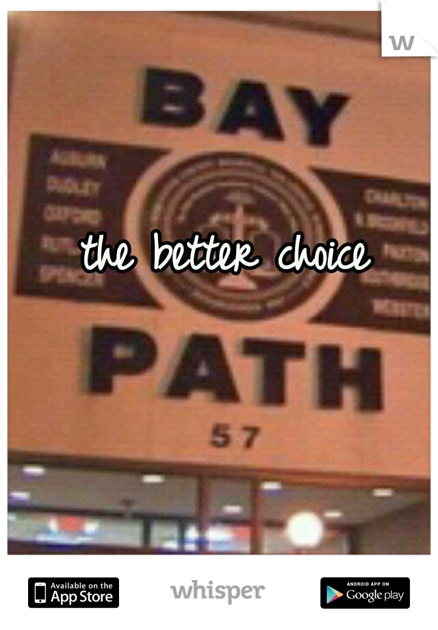 the better choice 