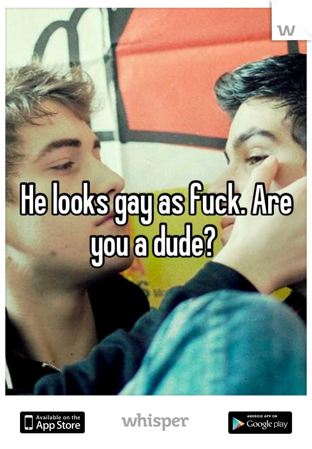 He looks gay as fuck. Are you a dude? 