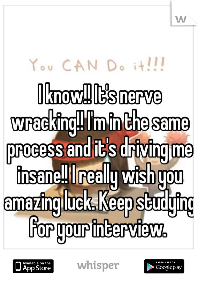 I know!! It's nerve wracking!! I'm in the same process and it's driving me insane!! I really wish you amazing luck. Keep studying for your interview. 