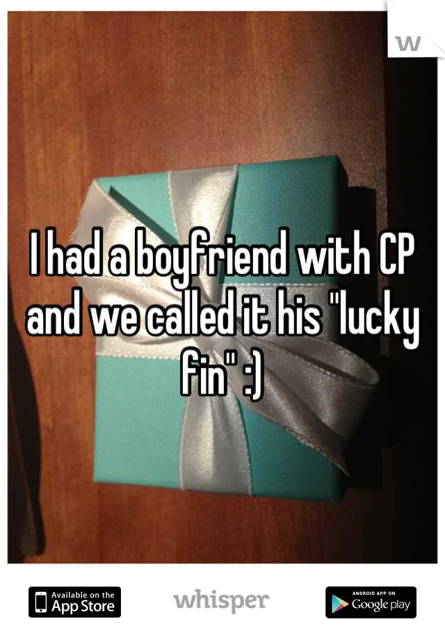 I had a boyfriend with CP and we called it his "lucky fin" :)