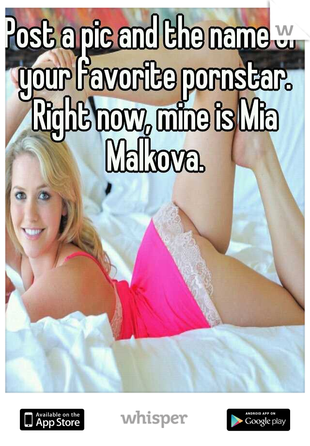 Post a pic and the name of your favorite pornstar. Right now, mine is Mia Malkova.