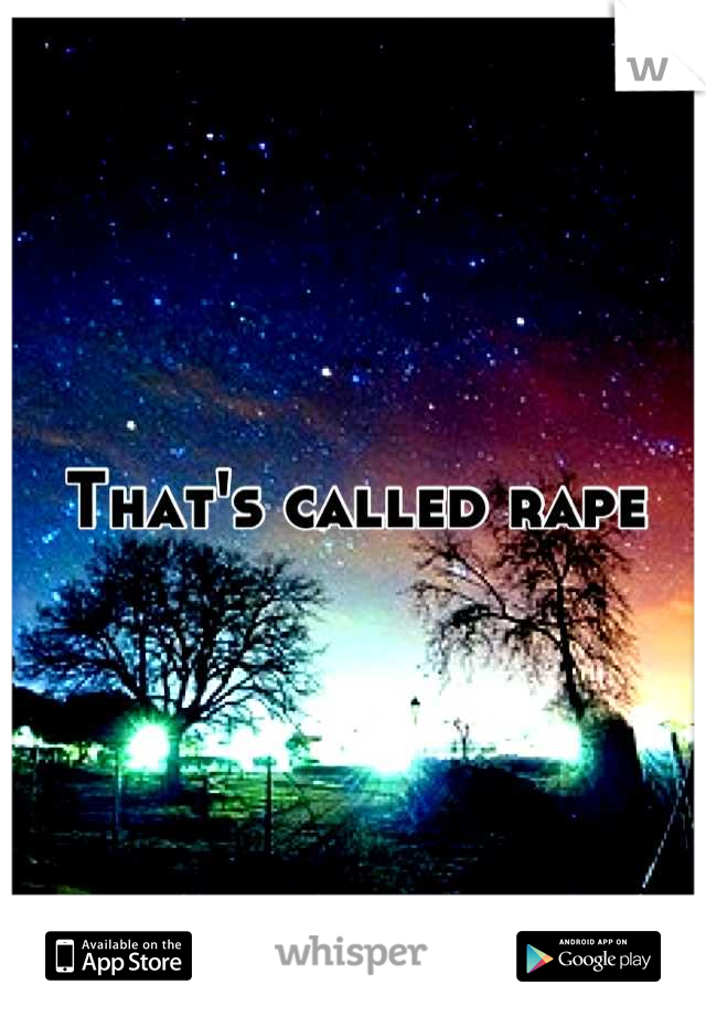 That's called rape