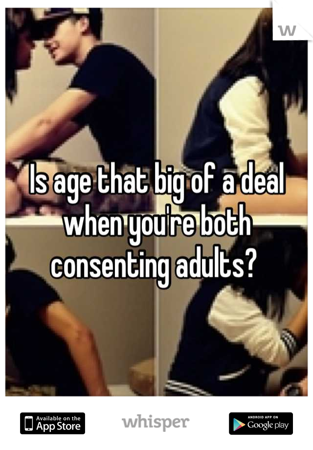 Is age that big of a deal when you're both consenting adults? 