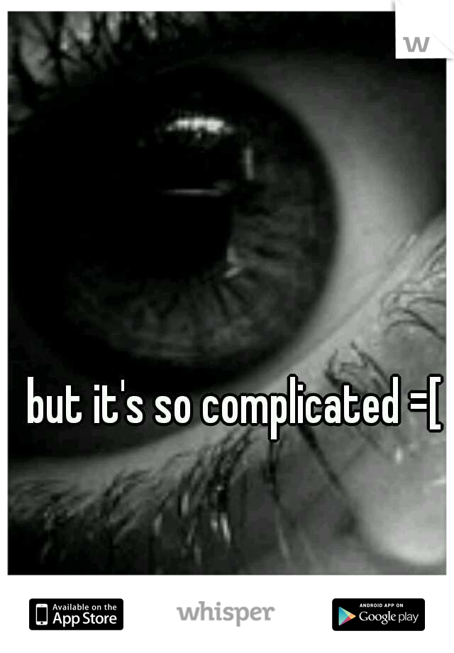 but it's so complicated =[ 