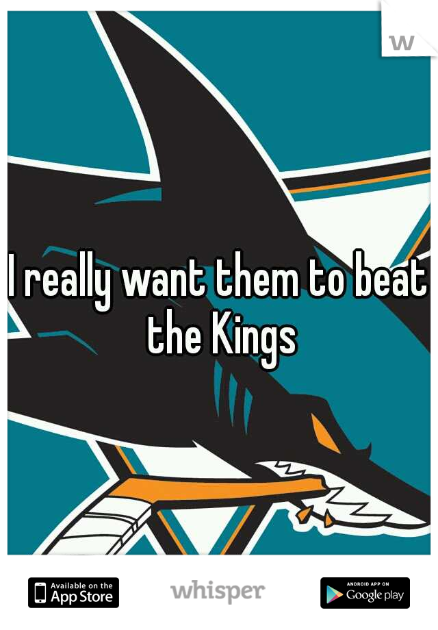 I really want them to beat the Kings
