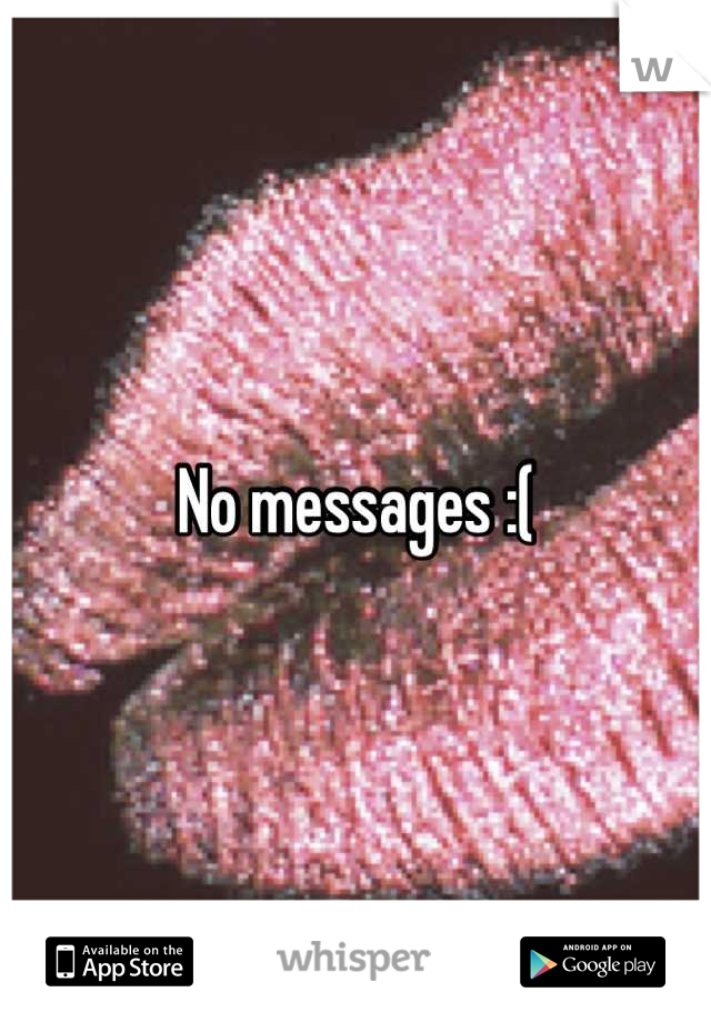 No messages :(