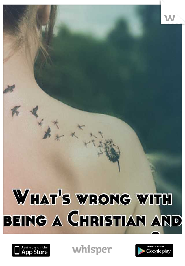 What's wrong with being a Christian and having tattoos?
