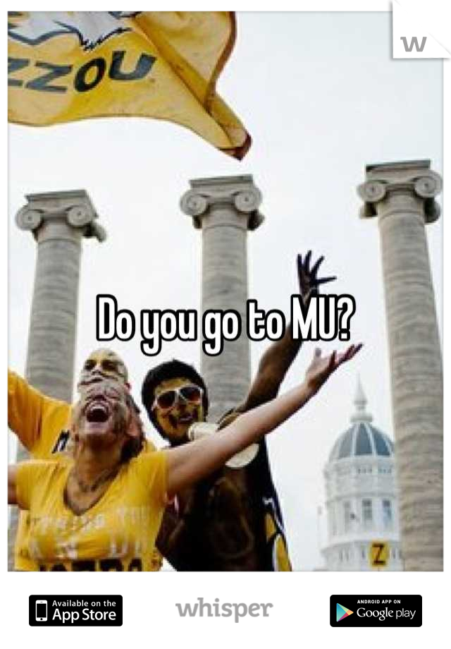Do you go to MU?