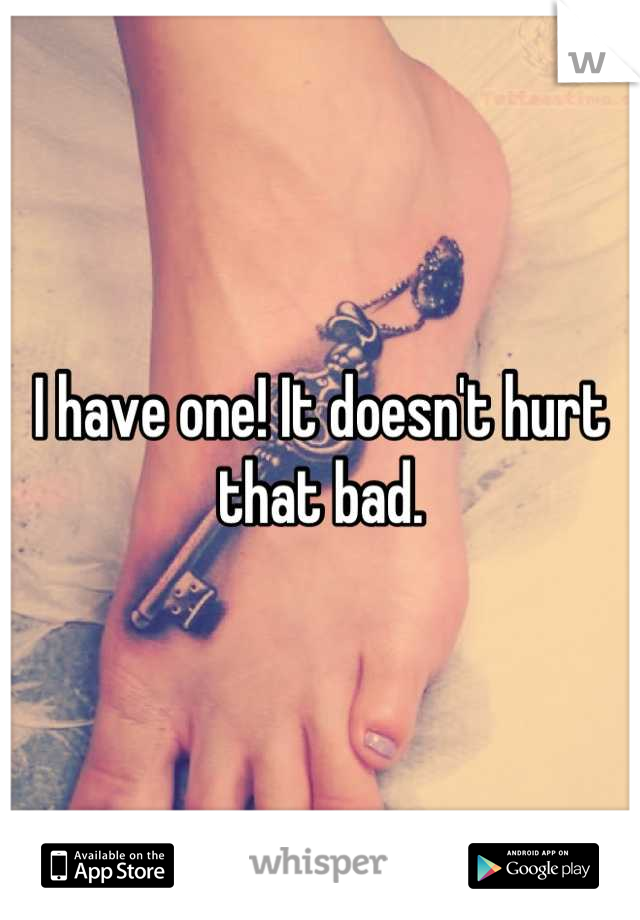 I have one! It doesn't hurt that bad.