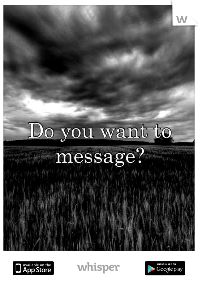 Do you want to message?
