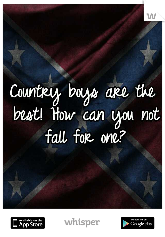 Country boys are the best! How can you not fall for one?