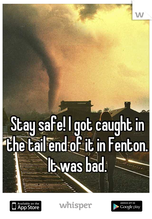 Stay safe! I got caught in the tail end of it in Fenton. It was bad.