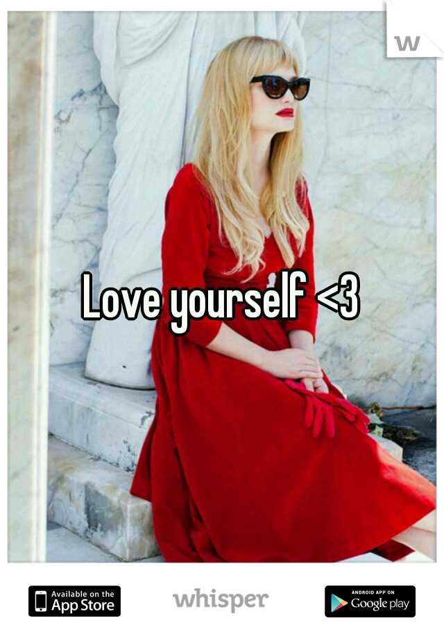 Love yourself <3