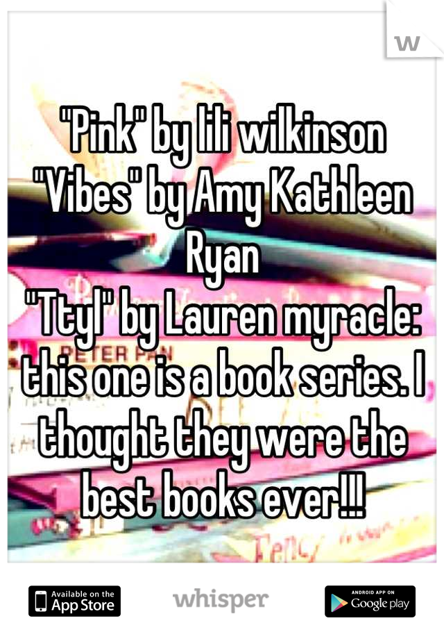 "Pink" by lili wilkinson 
"Vibes" by Amy Kathleen Ryan 
"Ttyl" by Lauren myracle: this one is a book series. I thought they were the best books ever!!!
