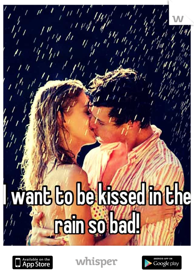 




I want to be kissed in the rain so bad!