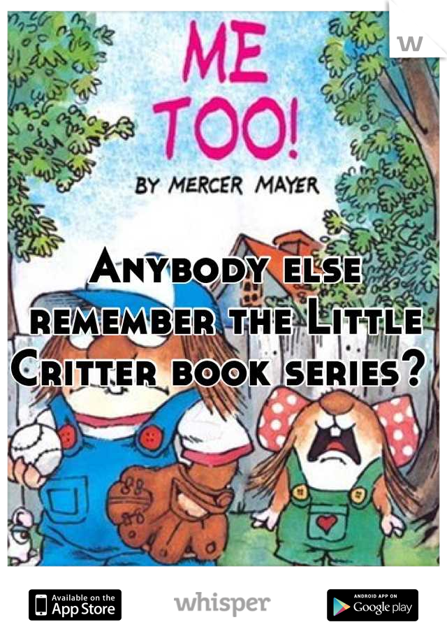Anybody else remember the Little Critter book series? 