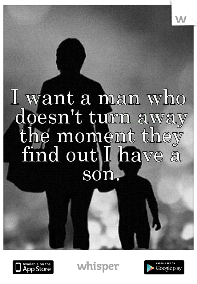 I want a man who doesn't turn away the moment they find out I have a son.