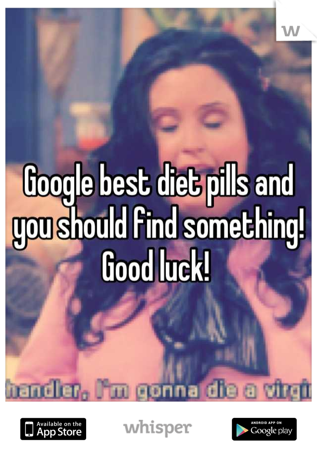 Google best diet pills and you should find something! Good luck! 