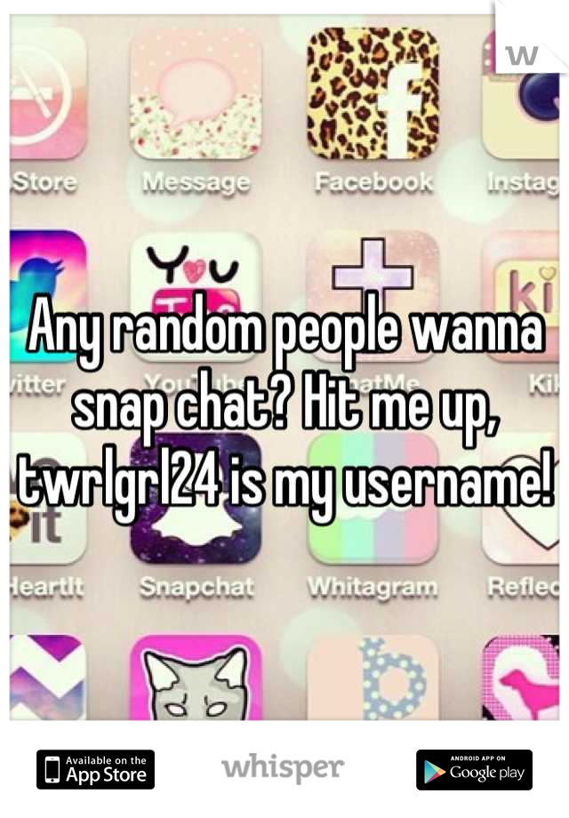 Any random people wanna snap chat? Hit me up, twrlgrl24 is my username!