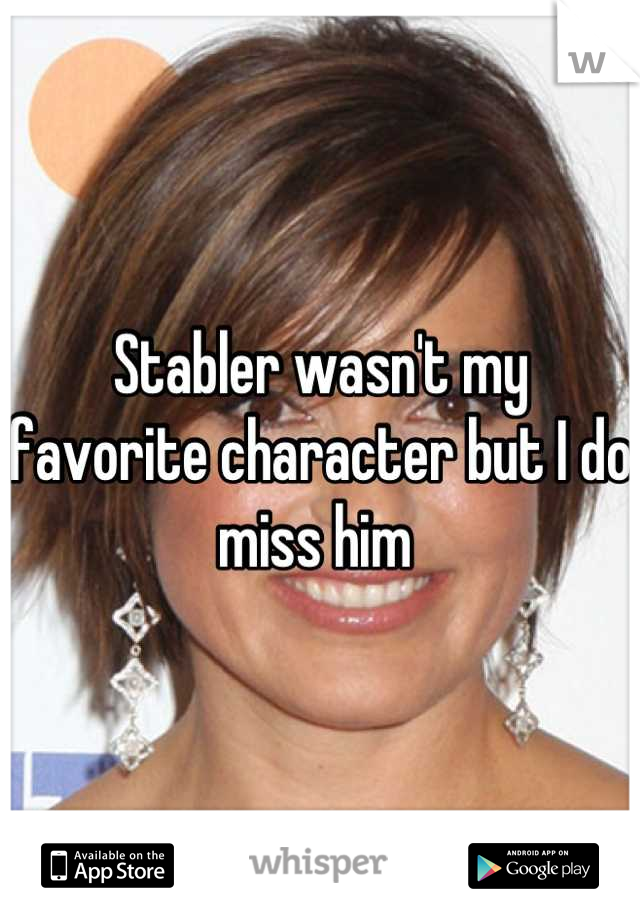 Stabler wasn't my favorite character but I do miss him 