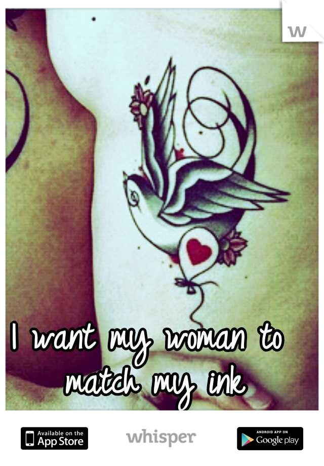 I want my woman to match my ink