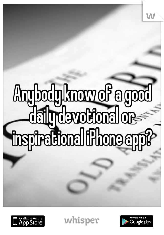 Anybody know of a good daily devotional or inspirational iPhone app?