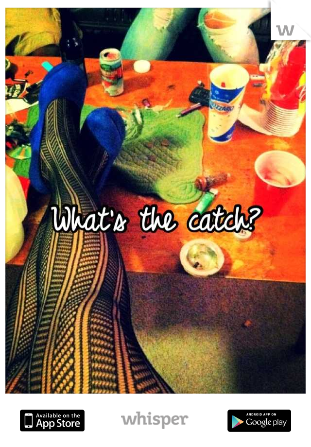 What's the catch?