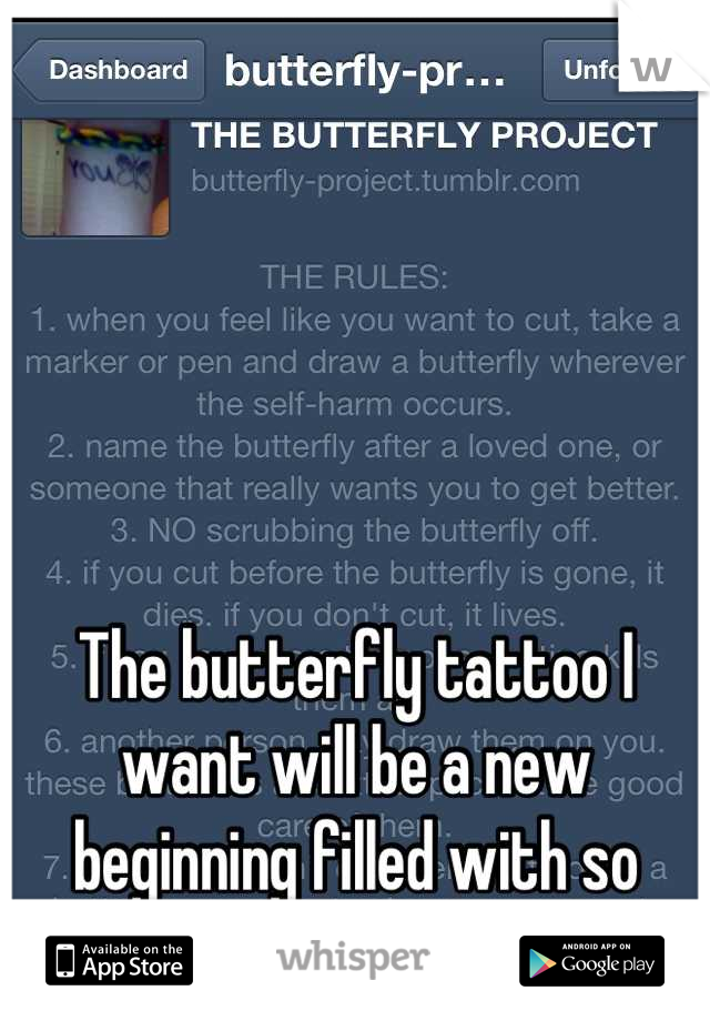 The butterfly tattoo I want will be a new beginning filled with so much more meaning now.
