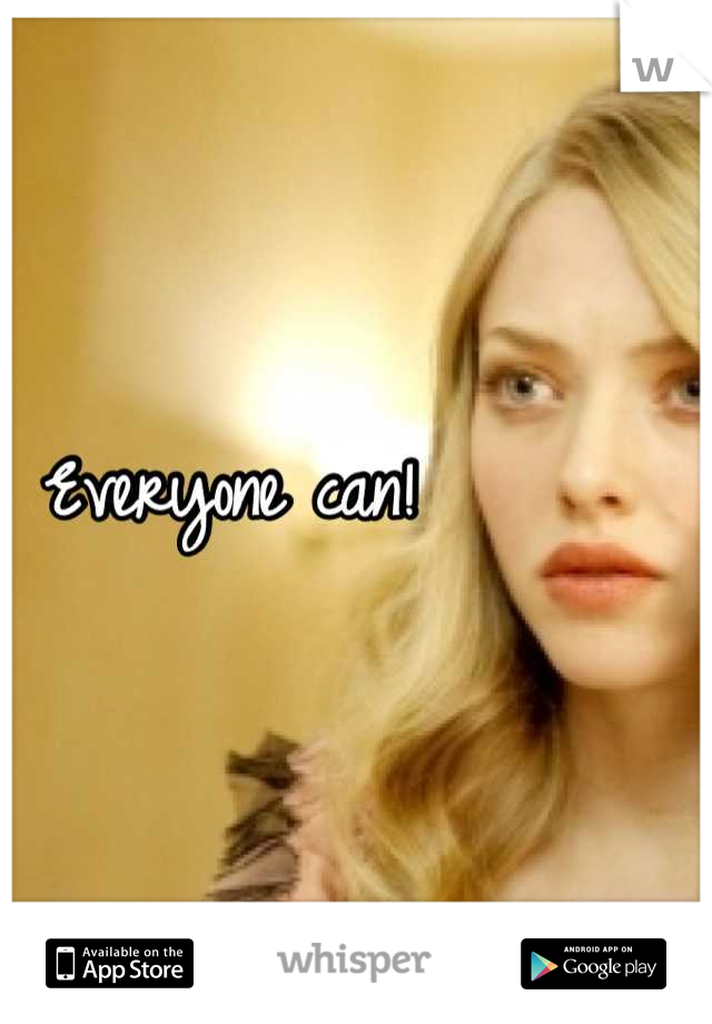 Everyone can!