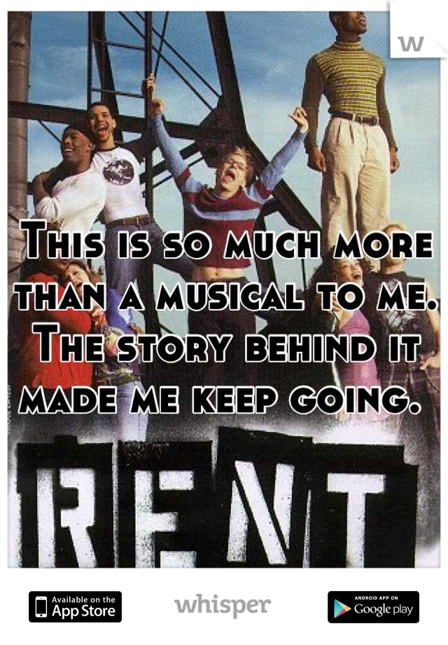 This is so much more than a musical to me. The story behind it made me keep going. 