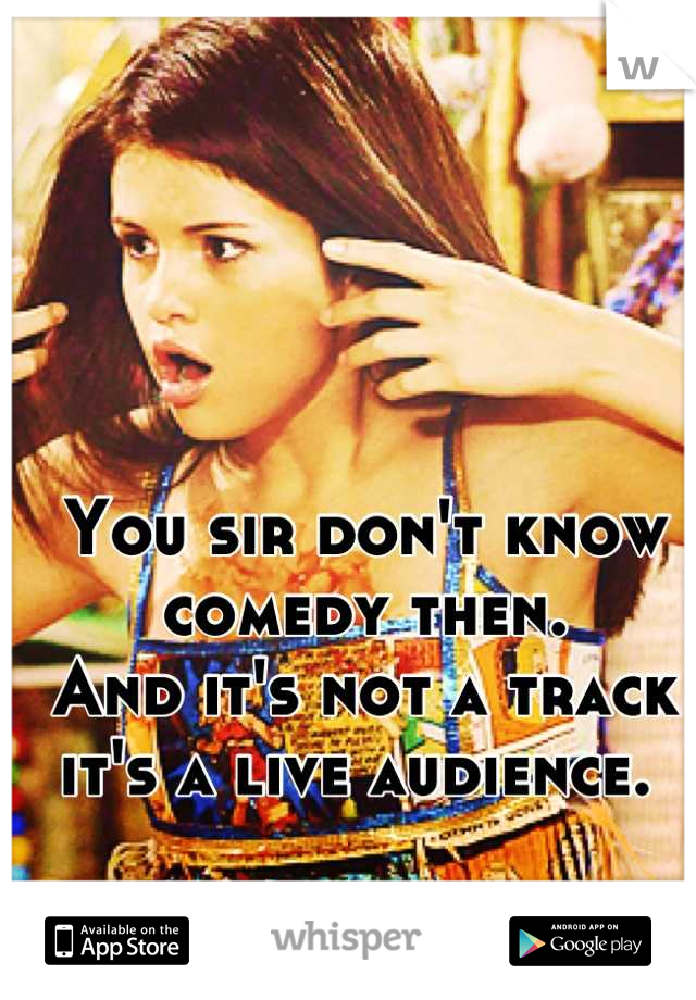 You sir don't know comedy then. 
And it's not a track it's a live audience. 