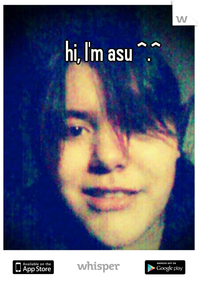 hi, I'm asu ^.^