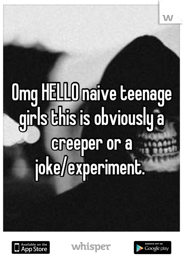 Omg HELLO naive teenage girls this is obviously a creeper or a joke/experiment. 