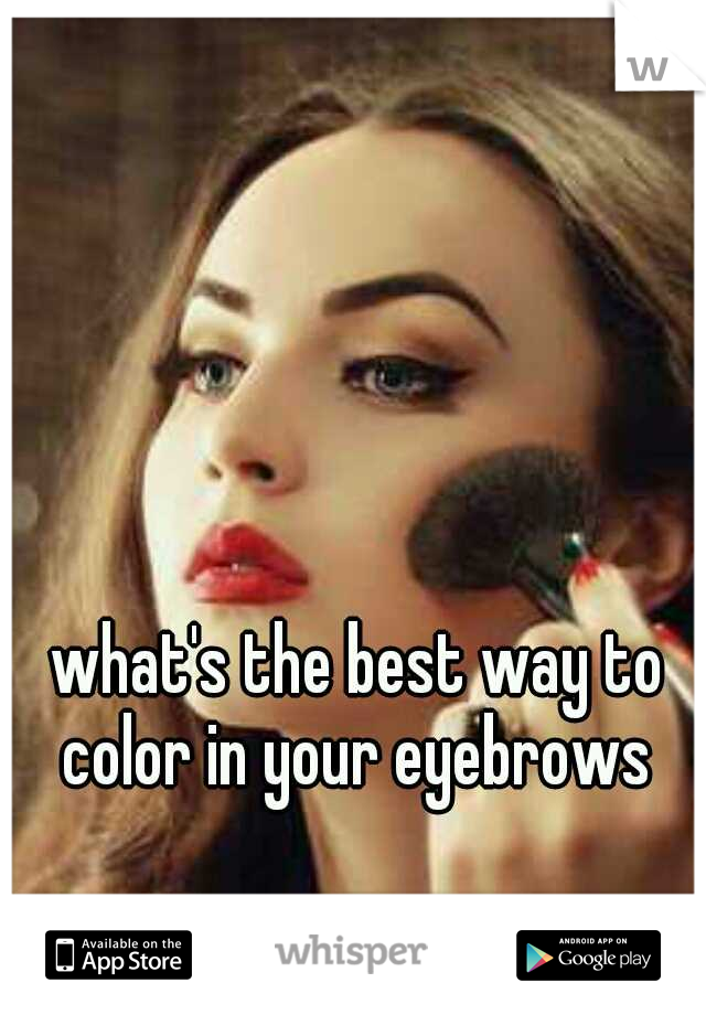 what's the best way to color in your eyebrows 