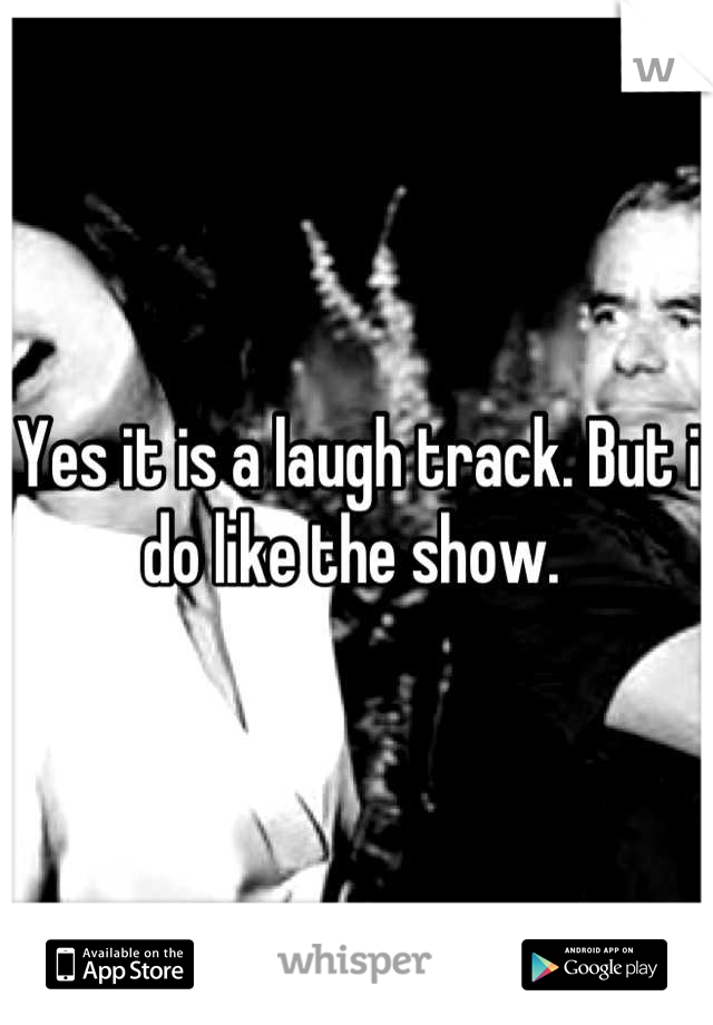Yes it is a laugh track. But i do like the show. 