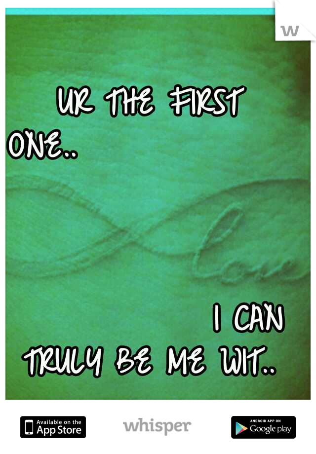 UR THE FIRST ONE..






















































































 I CAN TRULY BE ME WIT.. 