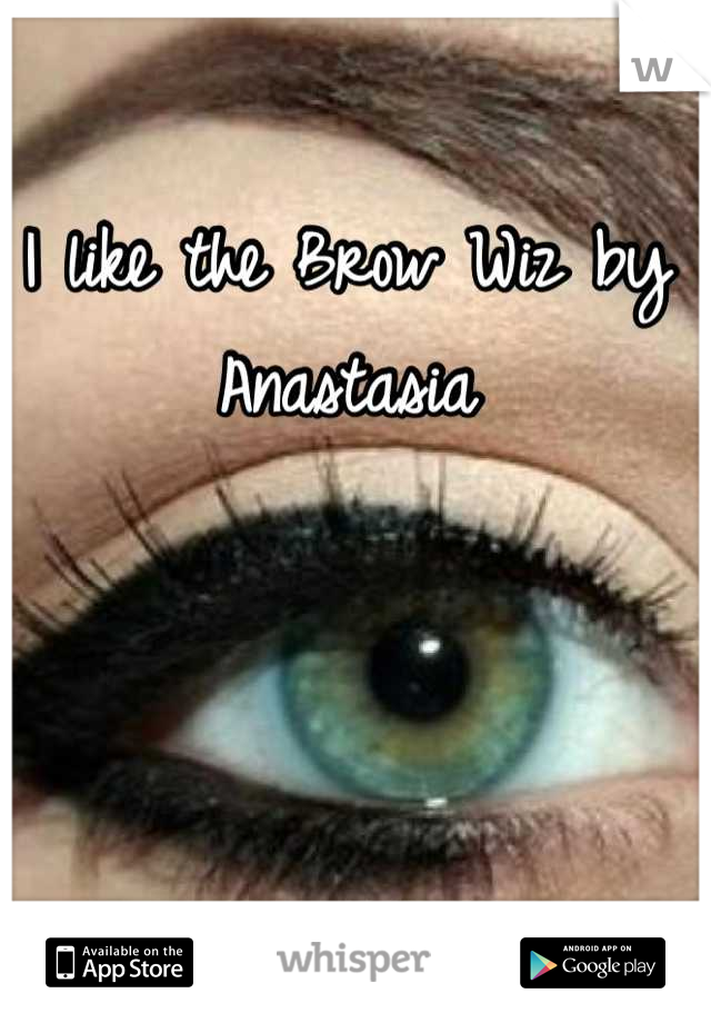 I like the Brow Wiz by Anastasia