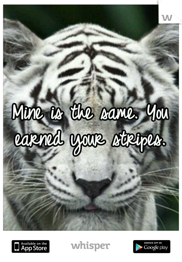 Mine is the same. You earned your stripes. 