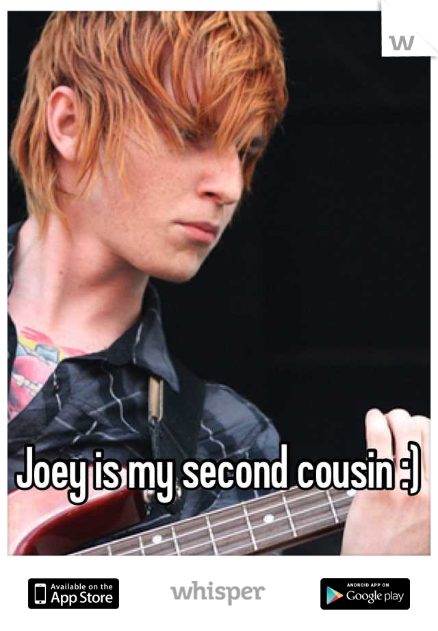 Joey is my second cousin :)
