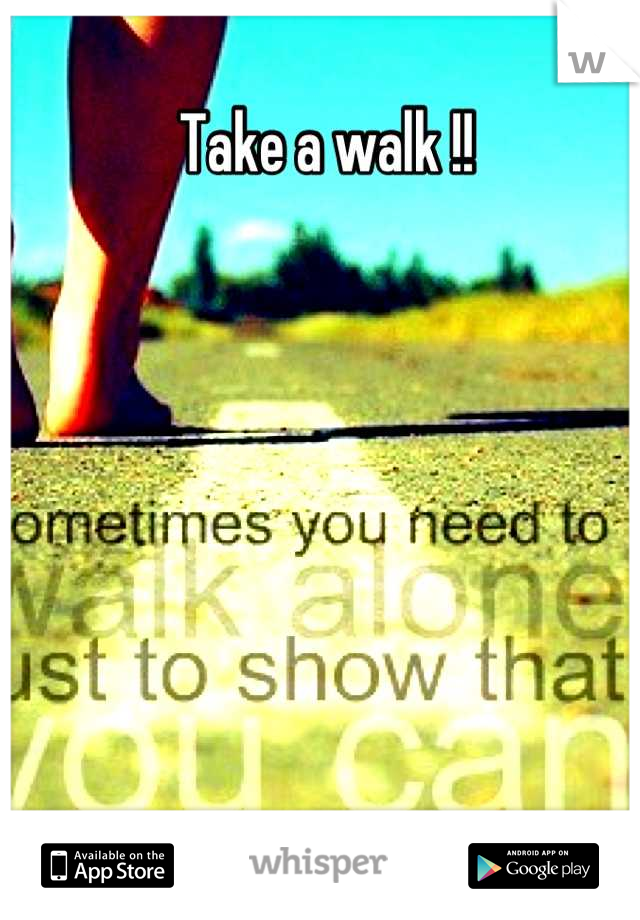 Take a walk !!