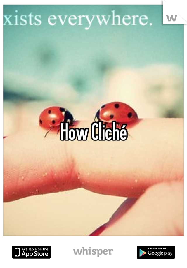How Cliché