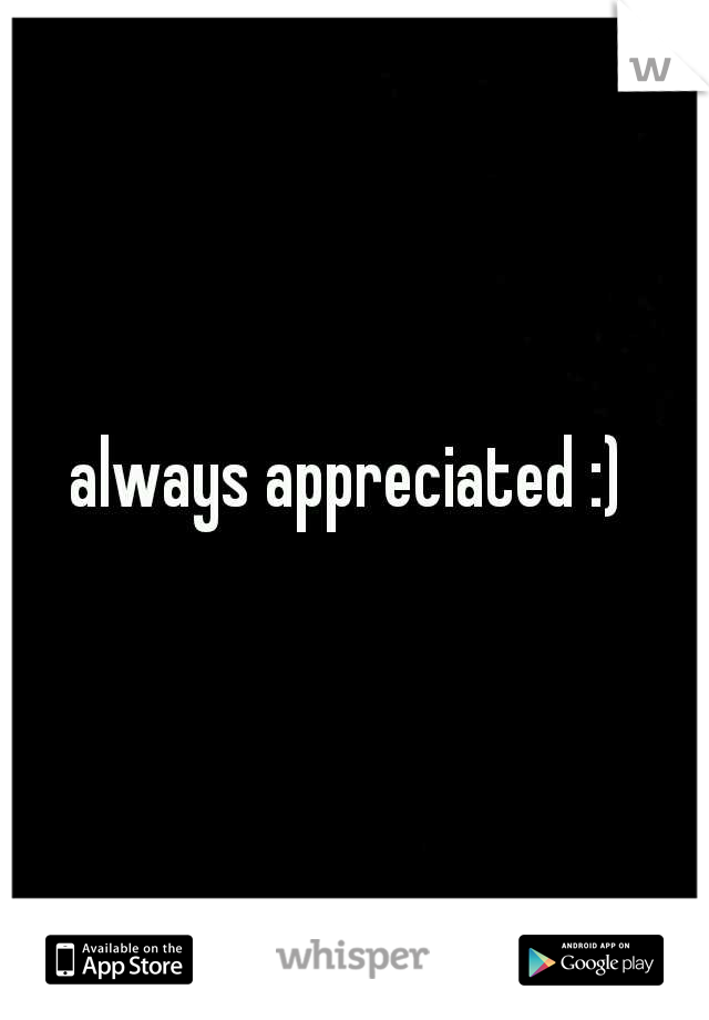 always appreciated :) 