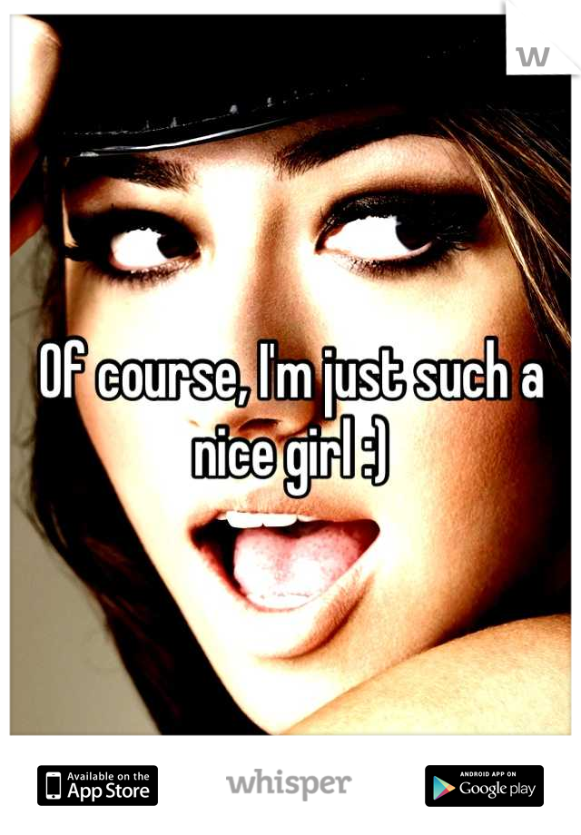 Of course, I'm just such a nice girl :)
