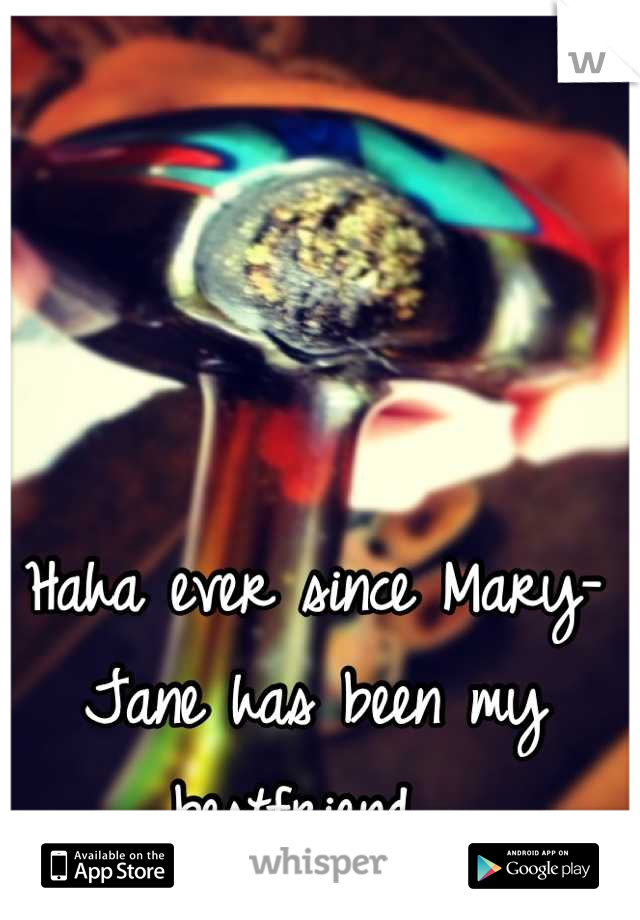 Haha ever since Mary-Jane has been my bestfriend🍁❤