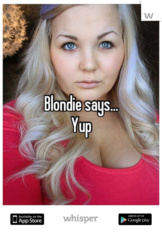Blondie says...
Yup