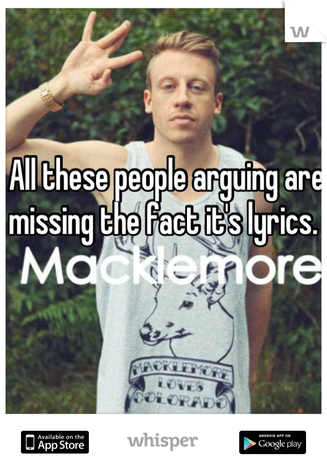 All these people arguing are missing the fact it's lyrics. 