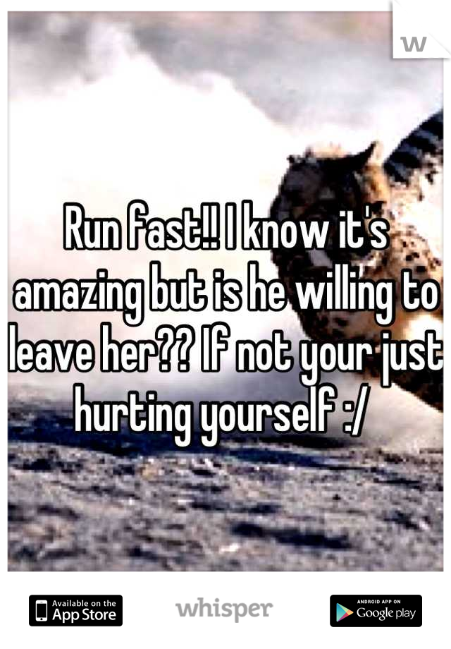 Run fast!! I know it's amazing but is he willing to leave her?? If not your just hurting yourself :/ 